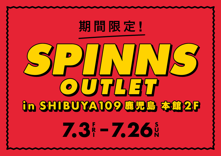 期間限定OPEN!!SPINNS OUTLET in SHIBUYA109鹿児島店